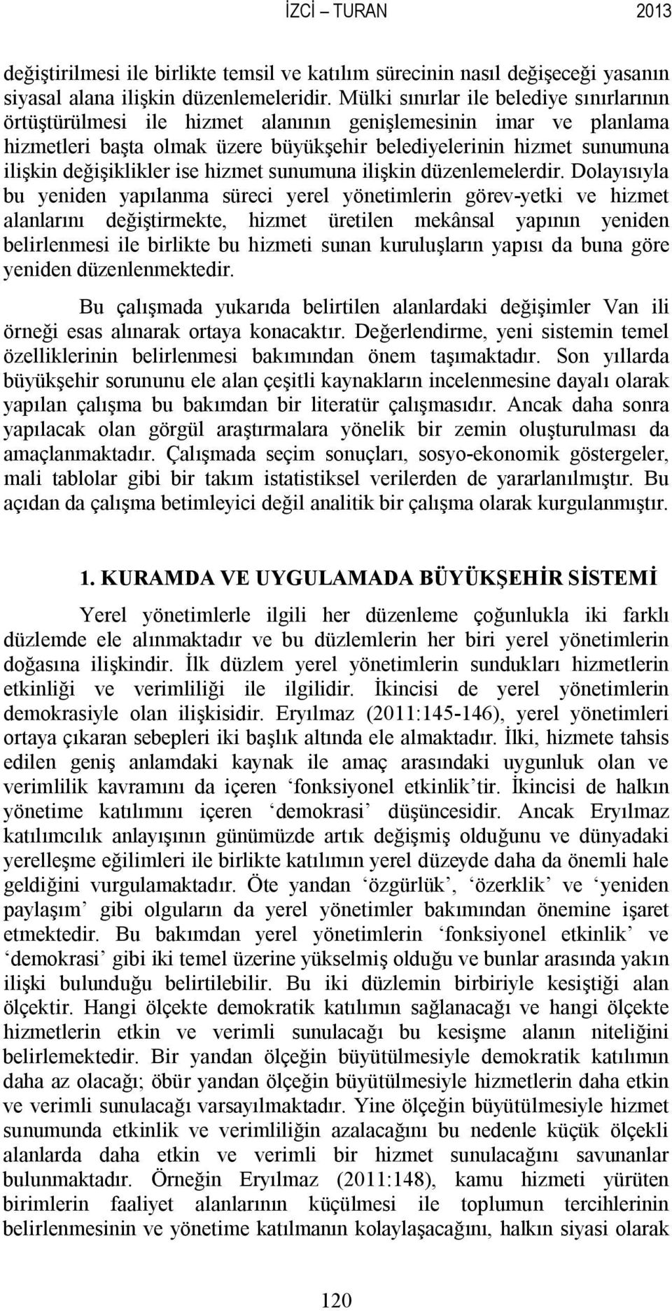 değişiklikler ise hizmet sunumuna ilişkin düzenlemelerdir.