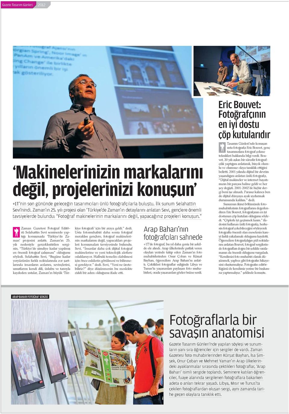 Zaman Gazetesi Foto raf Editörü Selahattin Sevi seminerde yapt konu mada Türkiye de Zaman projesini anlatt. Zaman n 25.