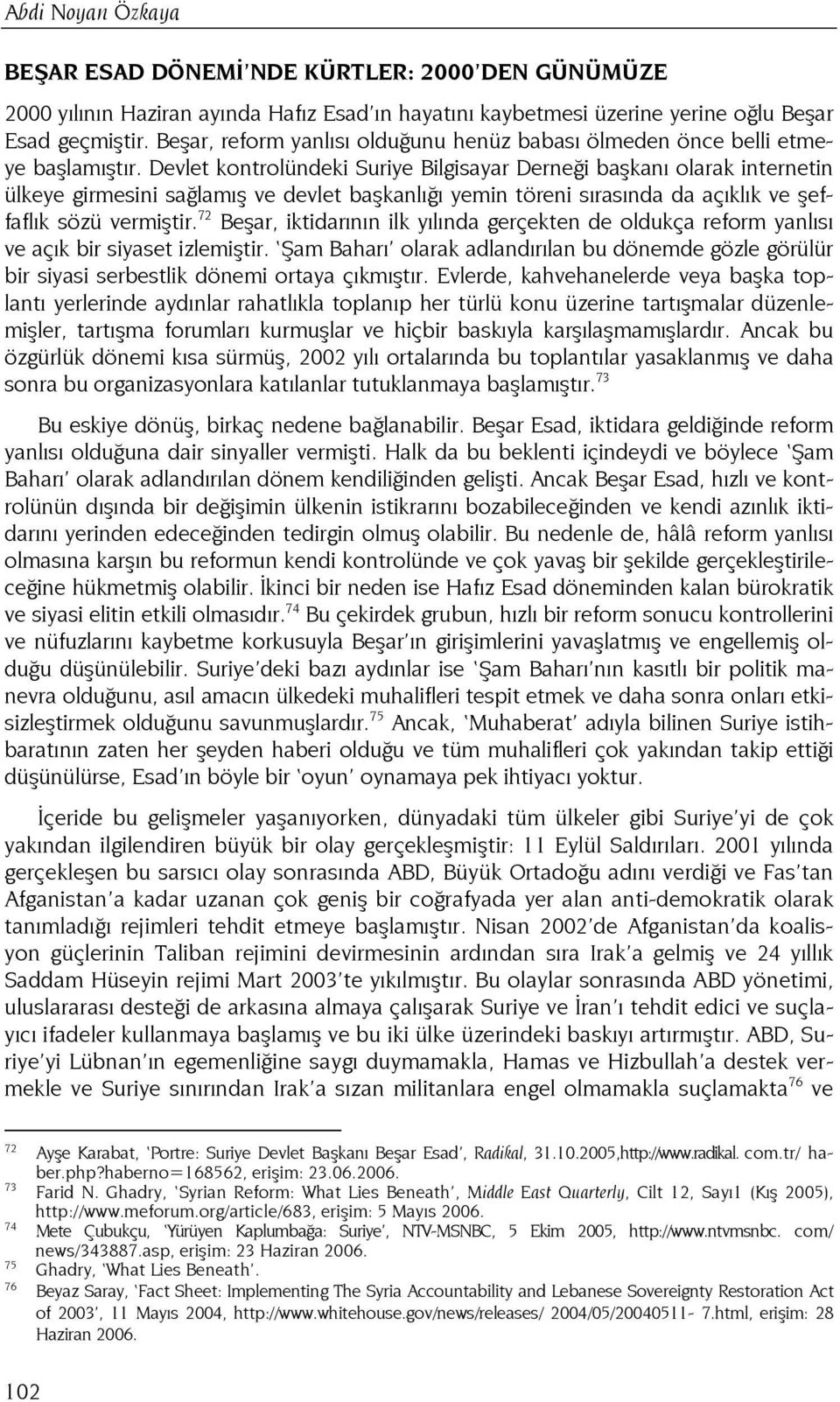 Devlet kontrolündeki Suriye Bilgisayar Derneği başkanı olarak internetin ülkeye girmesini sağlamış ve devlet başkanlığı yemin töreni sırasında da açıklık ve şeffaflık sözü vermiştir.