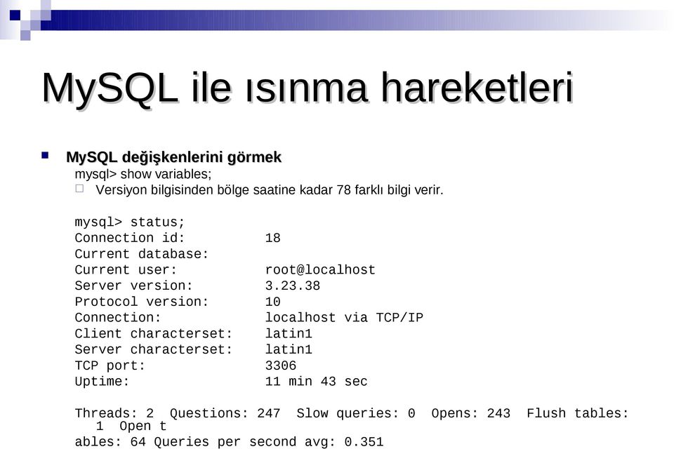 38 Protocol version: 10 Connection: localhost via TCP/IP Client characterset: latin1 Server characterset: latin1 TCP port: 3306