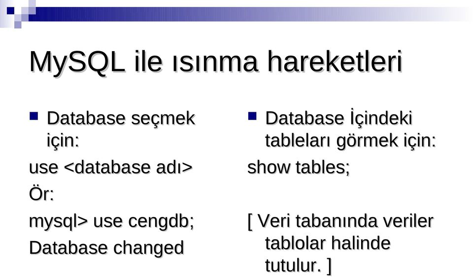 changed Database İçindeki tableları görmek için: show