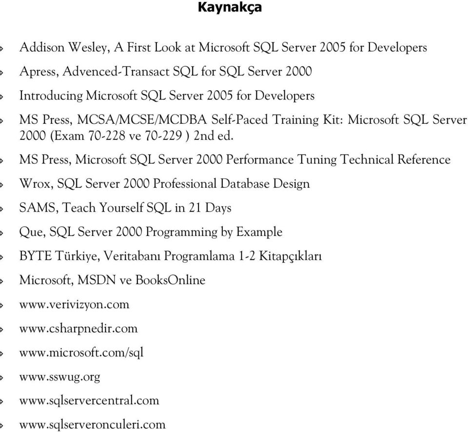 MS Press, Microsoft SQL Server 2000 Performance Tuning Technical Reference Wrox, SQL Server 2000 Professional Database Design SAMS, Teach Yourself SQL in 21 Days Que, SQL