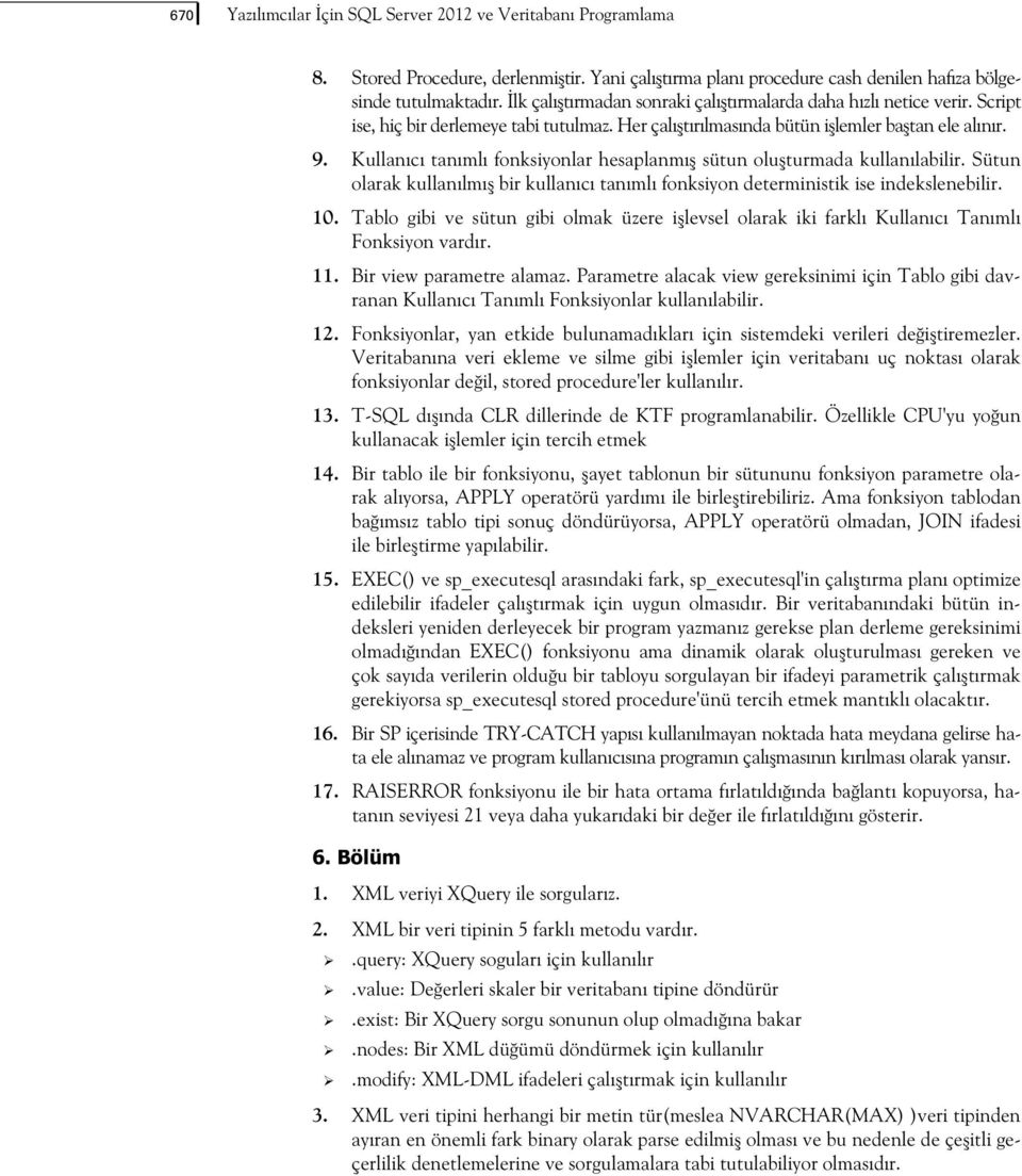 Kullanc tanml fonksiyonlar hesaplanm sütun oluturmada kullanlabilir. Sütun olarak kullanlm bir kullanc tanml fonksiyon deterministik ise indekslenebilir. 10.