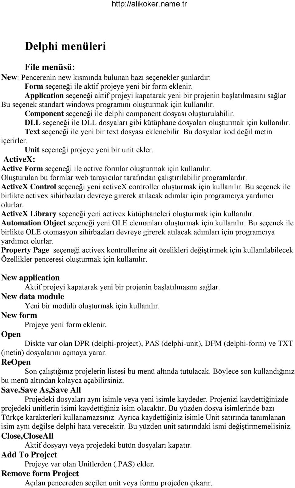 Component seçeneği ile delphi component dosyası oluşturulabilir. DLL seçeneği ile DLL dosyaları gibi kütüphane dosyaları oluşturmak için kullanılır.