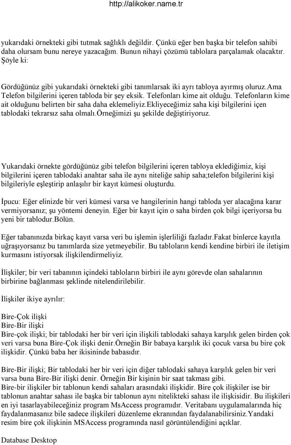 Telefonların kime ait olduğunu belirten bir saha daha eklemeliyiz.ekliyeceğimiz saha kişi bilgilerini içen tablodaki tekrarsız saha olmalı.örneğimizi şu şekilde değiştiriyoruz.