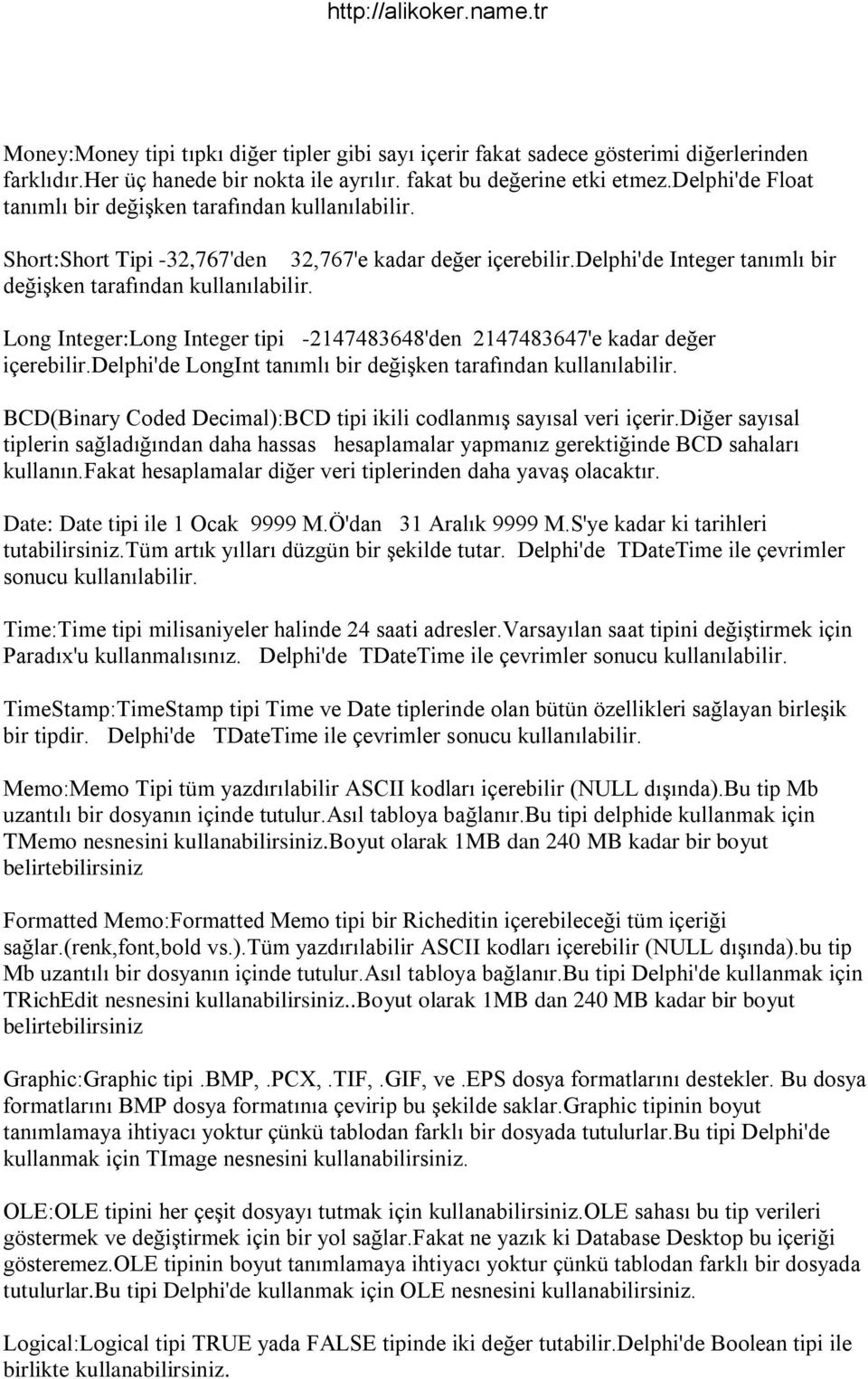 Long Integer:Long Integer tipi -2147483648'den 2147483647'e kadar değer içerebilir.delphi'de LongInt tanımlı bir değişken tarafından kullanılabilir.