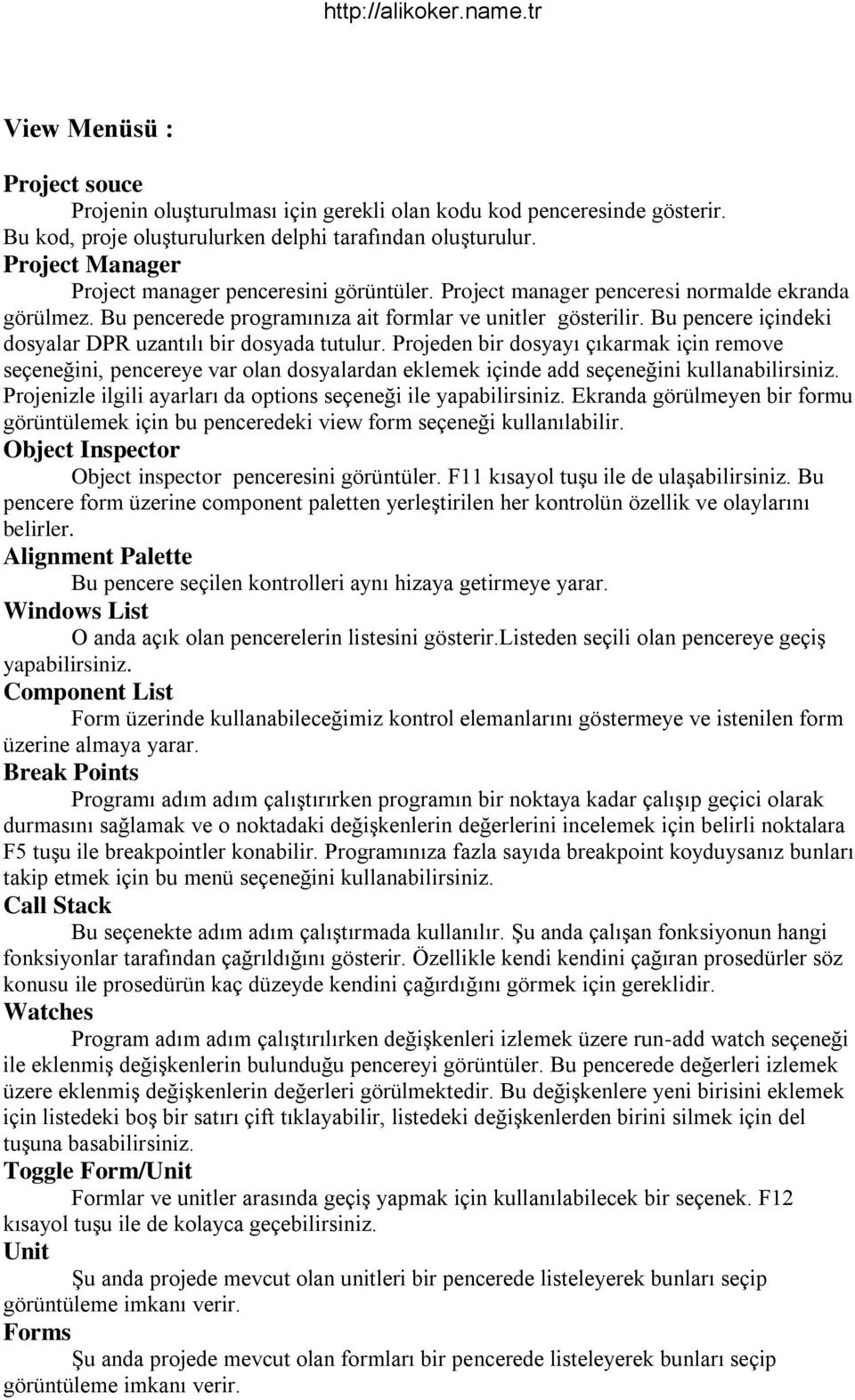 Bu pencere içindeki dosyalar DPR uzantılı bir dosyada tutulur. Projeden bir dosyayı çıkarmak için remove seçeneğini, pencereye var olan dosyalardan eklemek içinde add seçeneğini kullanabilirsiniz.