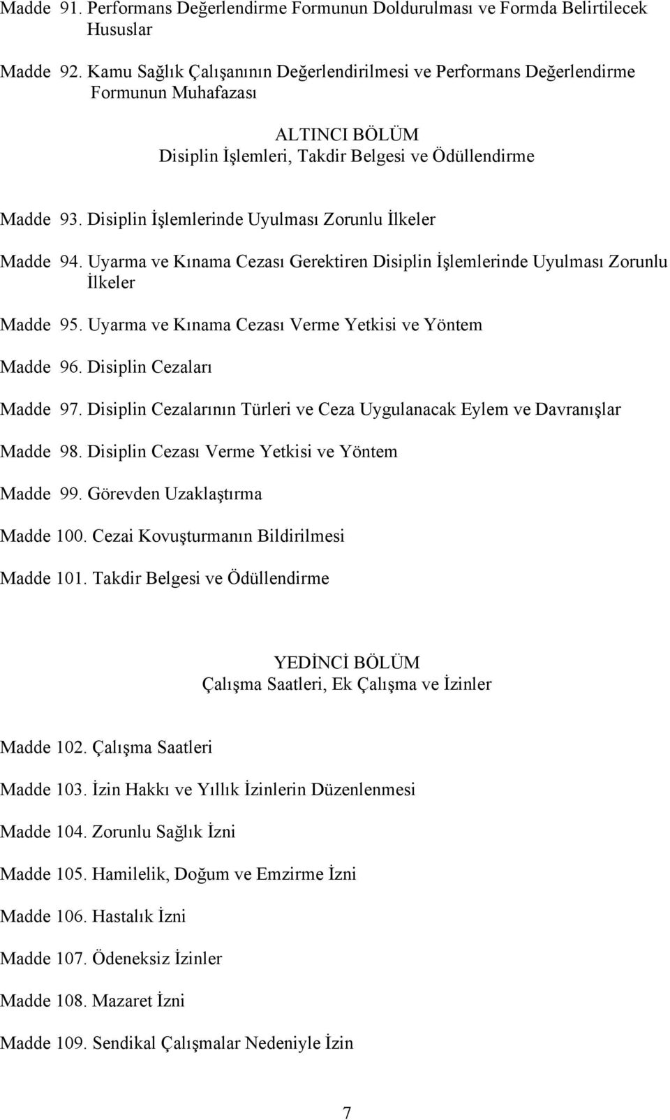 Disiplin İşlemlerinde Uyulması Zorunlu İlkeler Madde 94. Uyarma ve Kınama Cezası Gerektiren Disiplin İşlemlerinde Uyulması Zorunlu İlkeler Madde 95.