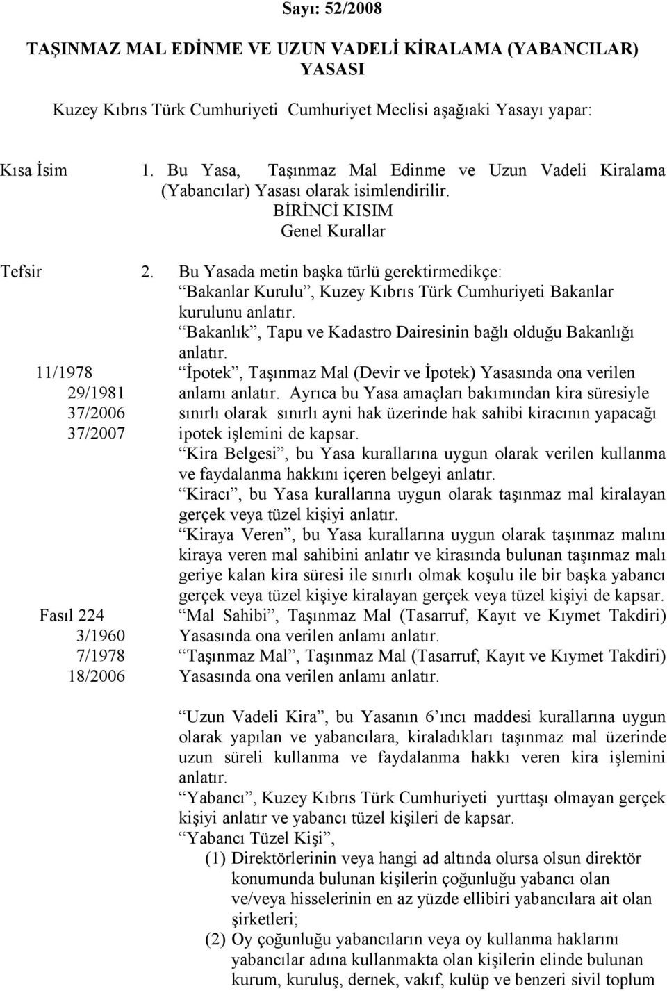 Bakanlar Kurulu, Kuzey Kıbrıs Türk Cumhuriyeti Bakanlar kurulunu anlatır Bakanlık, Tapu ve Kadastro Dairesinin bağlı olduğu Bakanlığı anlatır İpotek, (Devir ve İpotek) Yasasında ona verilen anlamı