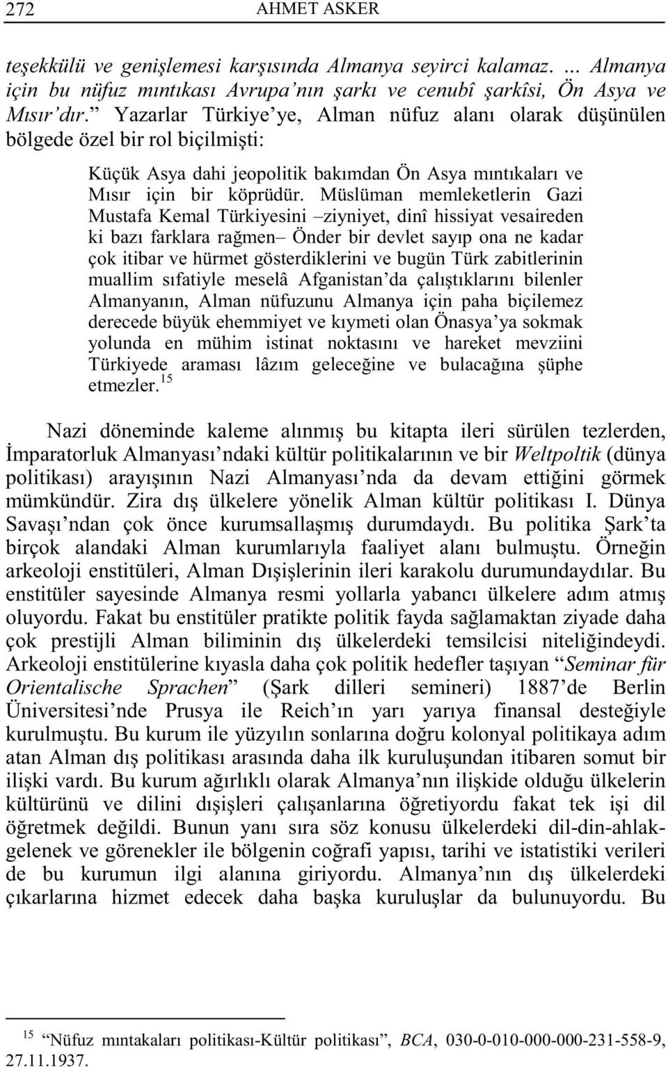 Müslüman memleketlerin Gazi Mustafa Kemal Türkiyesini ziyniyet, dinî hissiyat vesaireden ki bazı farklara rağmen Önder bir devlet sayıp ona ne kadar çok itibar ve hürmet gösterdiklerini ve bugün Türk