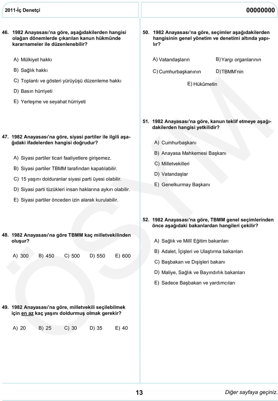 A) Mülkiyet hakkı B) Sağlık hakkı C) Toplantı ve gösteri yürüyüşü düzenleme hakkı D) Basın hürriyeti E) Yerleşme ve seyahat hürriyeti 1982 Anayasası na göre, siyasi partiler ile ilgili aşağıdaki