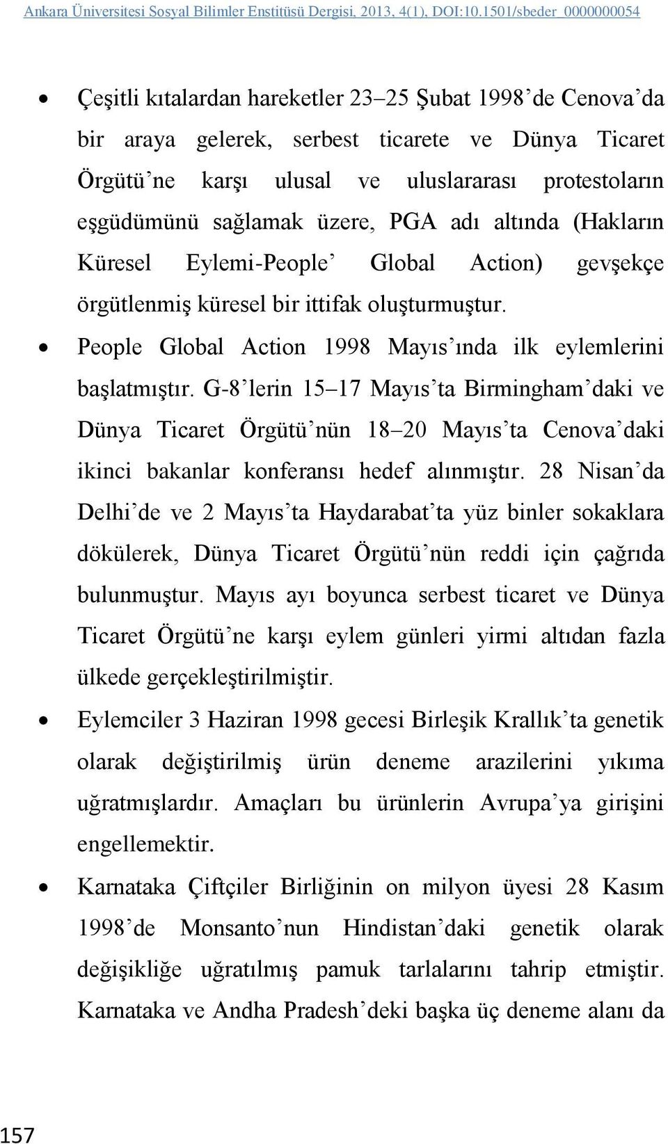 G-8 lerin 15 17 Mayıs ta Birmingham daki ve Dünya Ticaret Örgütü nün 18 20 Mayıs ta Cenova daki ikinci bakanlar konferansı hedef alınmıştır.