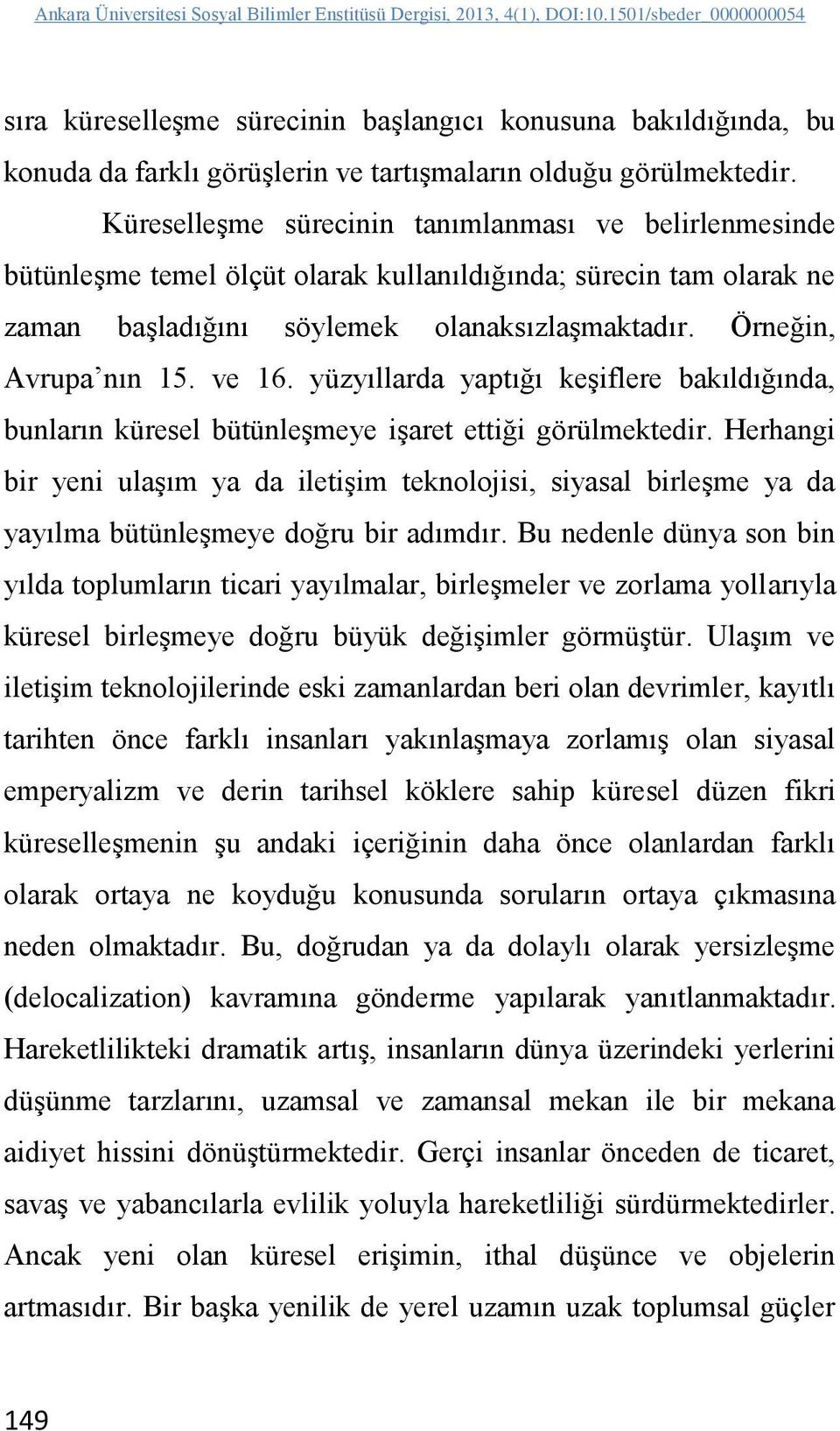 ve 16. yüzyıllarda yaptığı keşiflere bakıldığında, bunların küresel bütünleşmeye işaret ettiği görülmektedir.