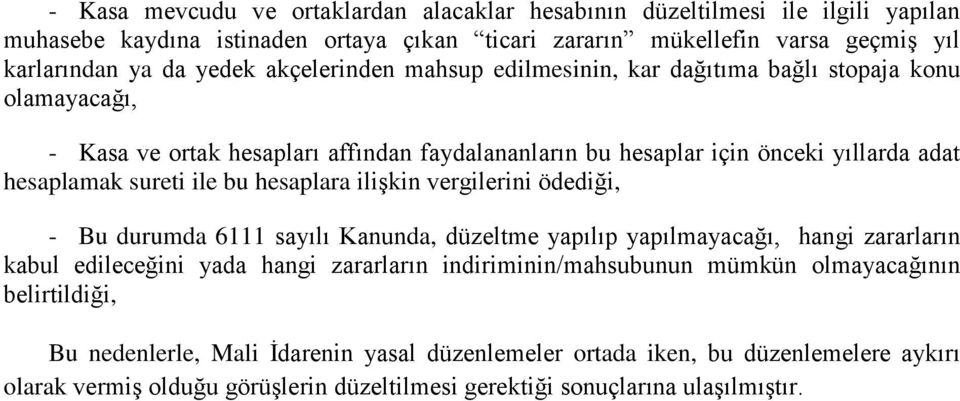 hesaplara ilişkin vergilerini ödediği, - Bu durumda 6111 sayılı Kanunda, düzeltme yapılıp yapılmayacağı, hangi zararların kabul edileceğini yada hangi zararların indiriminin/mahsubunun mümkün