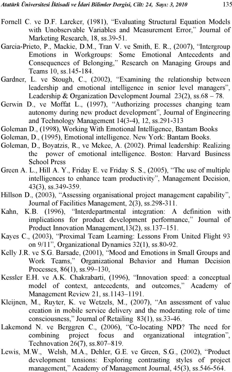 ve Smith, E. R., (2007), Intergroup Emotions in Workgroups: Some Emotional Antecedents and Consequences of Belonging, Research on Managing Groups and Teams 10, ss.145-184. Gardner, L. ve Stough, C.