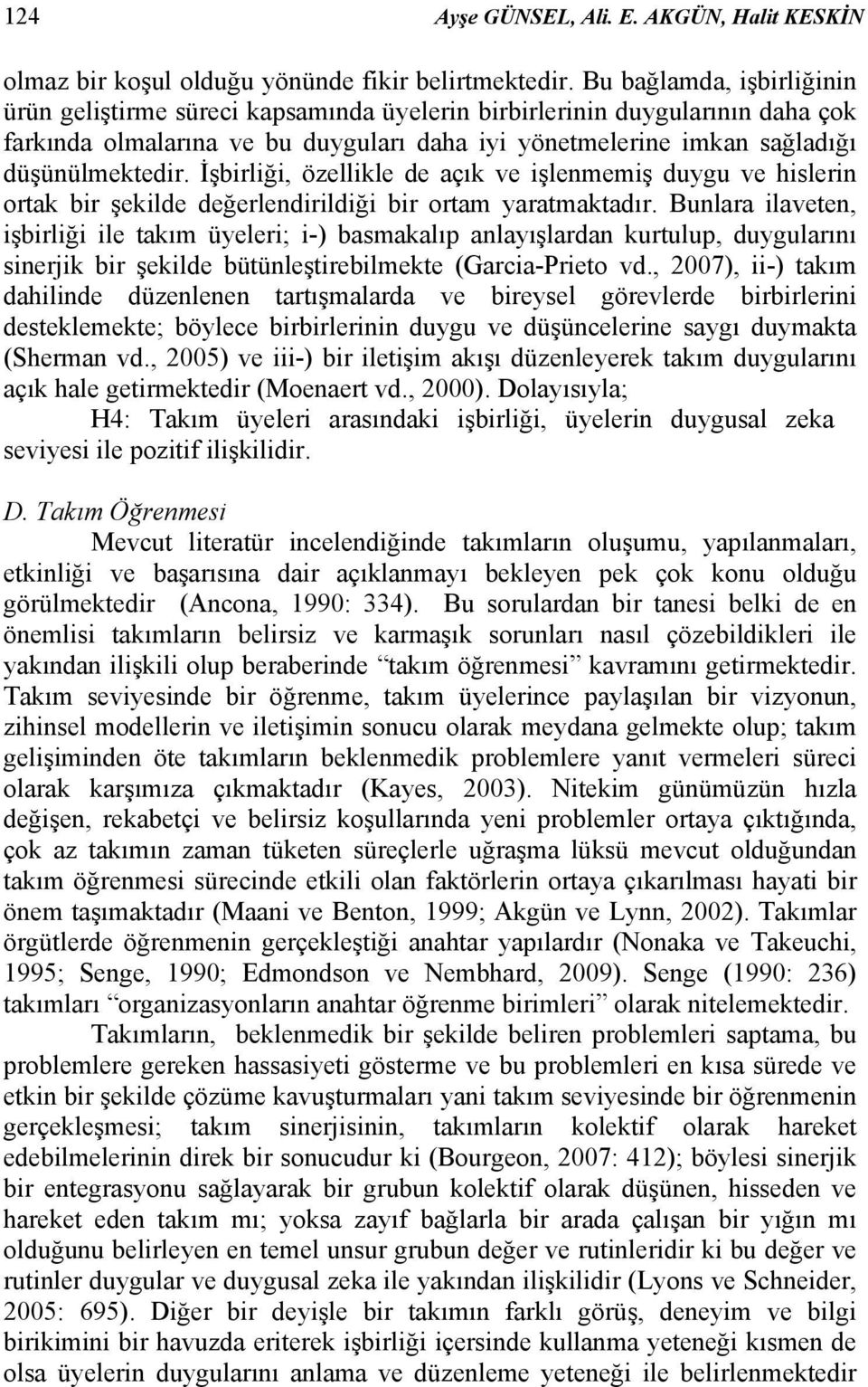 İşbirliği, özellikle de açık ve işlenmemiş duygu ve hislerin ortak bir şekilde değerlendirildiği bir ortam yaratmaktadır.