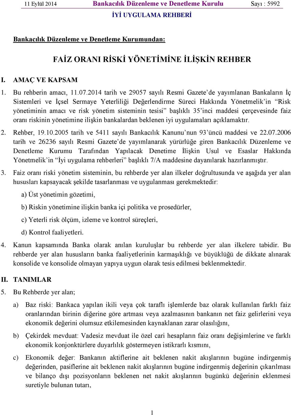 2014 tarih ve 29057 sayılı Resmi Gazete de yayımlanan Bankaların İç Sistemleri ve İçsel Sermaye Yeterliliği Değerlendirme Süreci Hakkında Yönetmelik in Risk yönetiminin amacı ve risk yönetim