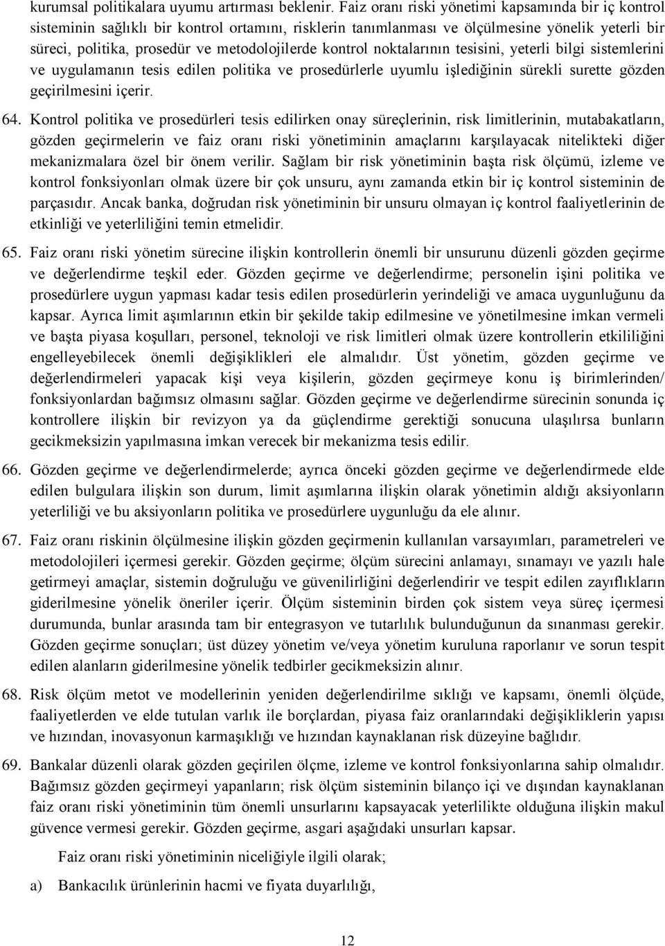 kontrol noktalarının tesisini, yeterli bilgi sistemlerini ve uygulamanın tesis edilen politika ve prosedürlerle uyumlu işlediğinin sürekli surette gözden geçirilmesini içerir. 64.