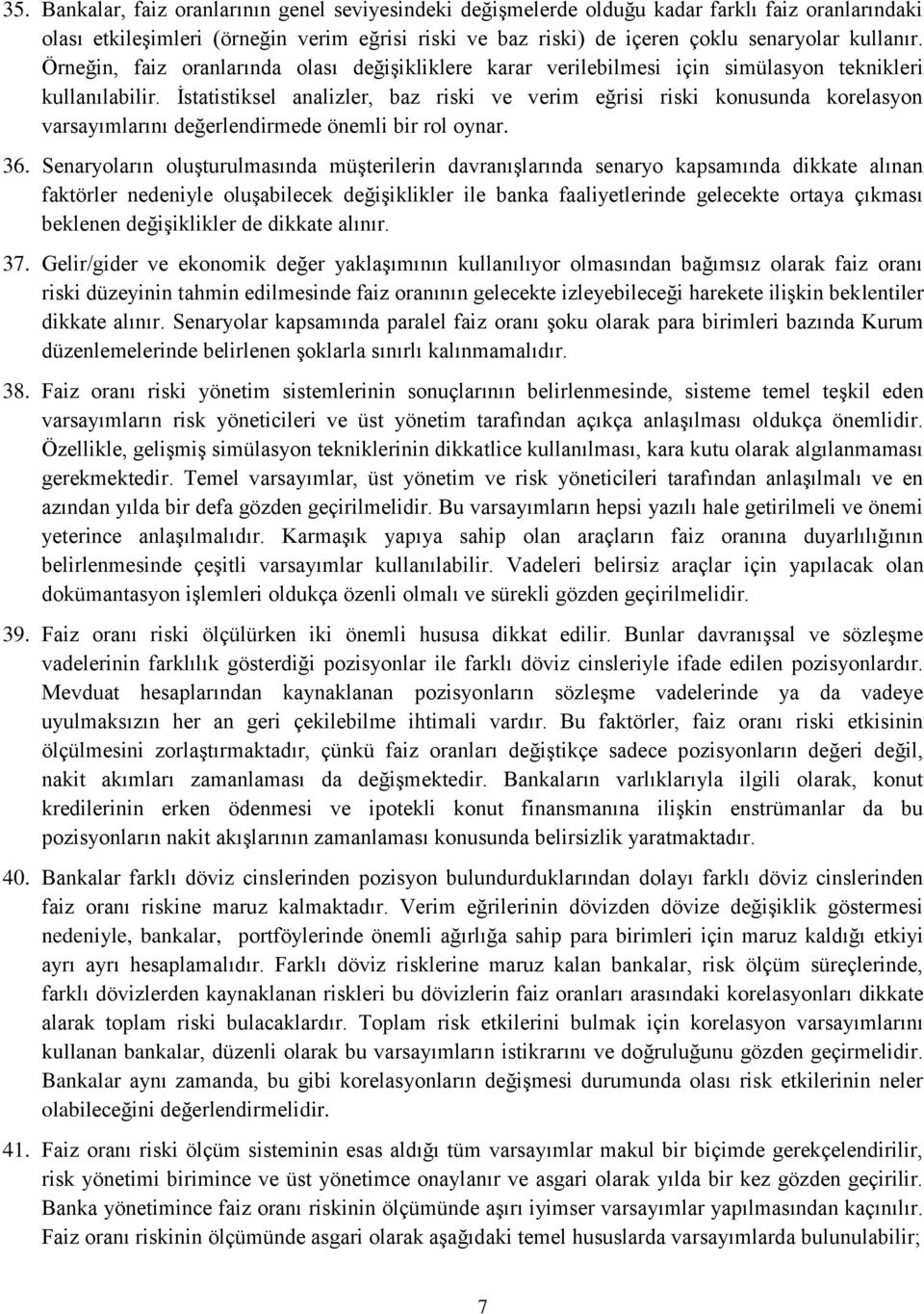 İstatistiksel analizler, baz riski ve verim eğrisi riski konusunda korelasyon varsayımlarını değerlendirmede önemli bir rol oynar. 36.