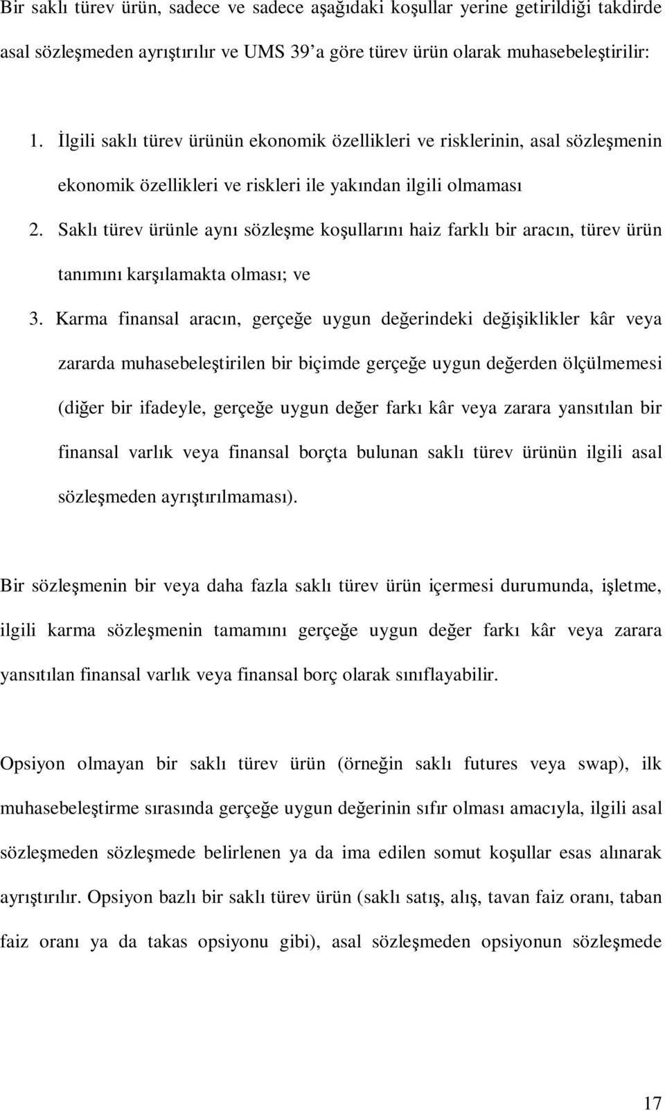 Saklı türev ürünle aynı sözleşme koşullarını haiz farklı bir aracın, türev ürün tanımını karşılamakta olması; ve 3.