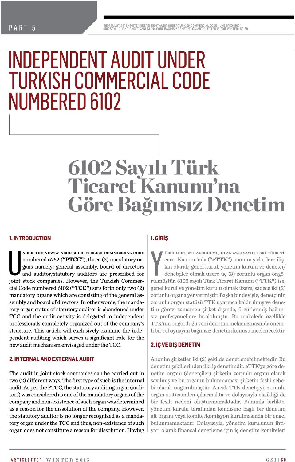 INTRODUCTION nder the newly abolished Turkish Commercial Code numbered 6762 ( PTCC ), three (3) mandatory organs namely; general assembly, board of directors and auditor/statutory auditors are