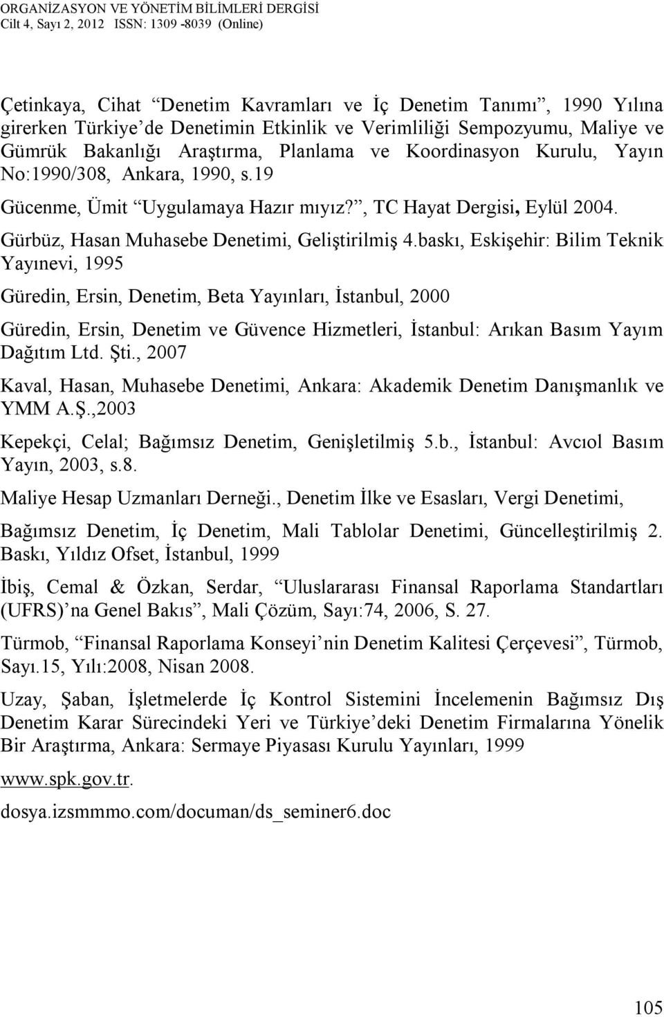 baskı, Eskişehir: Bilim Teknik Yayınevi, 1995 Güredin, Ersin, Denetim, Beta Yayınları, İstanbul, 2000 Güredin, Ersin, Denetim ve Güvence Hizmetleri, İstanbul: Arıkan Basım Yayım Dağıtım Ltd. Şti.