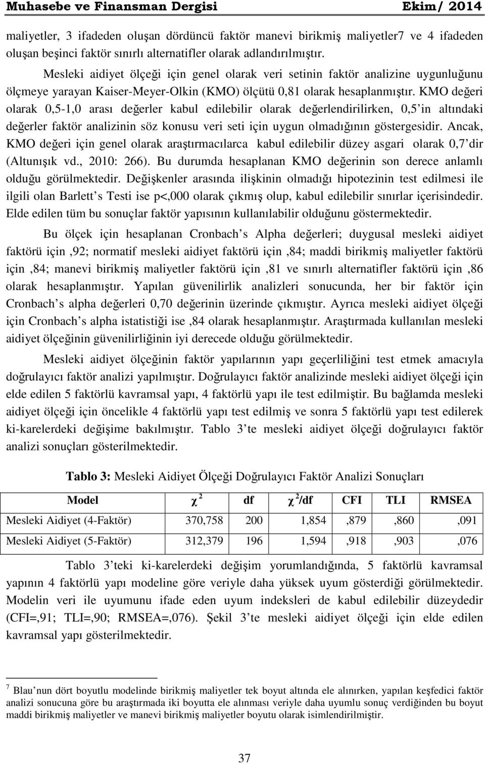 KMO değeri olarak 0,5-1,0 arası değerler kabul edilebilir olarak değerlendirilirken, 0,5 in altındaki değerler faktör analizinin söz konusu veri seti için uygun olmadığının göstergesidir.