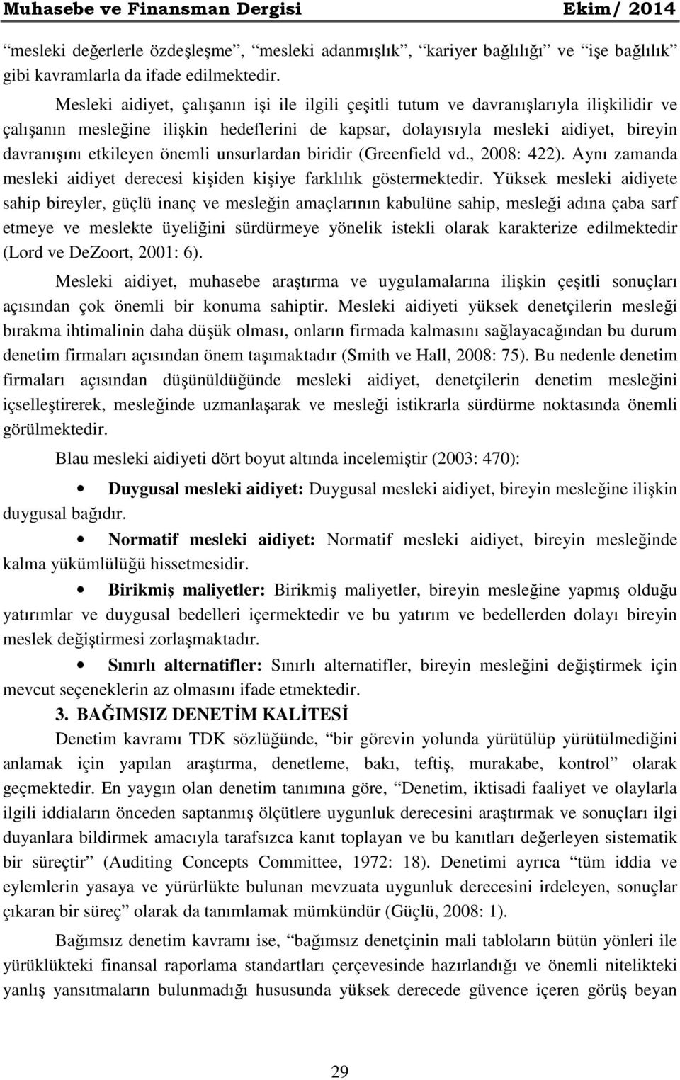 önemli unsurlardan biridir (Greenfield vd., 2008: 422). Aynı zamanda mesleki aidiyet derecesi kişiden kişiye farklılık göstermektedir.