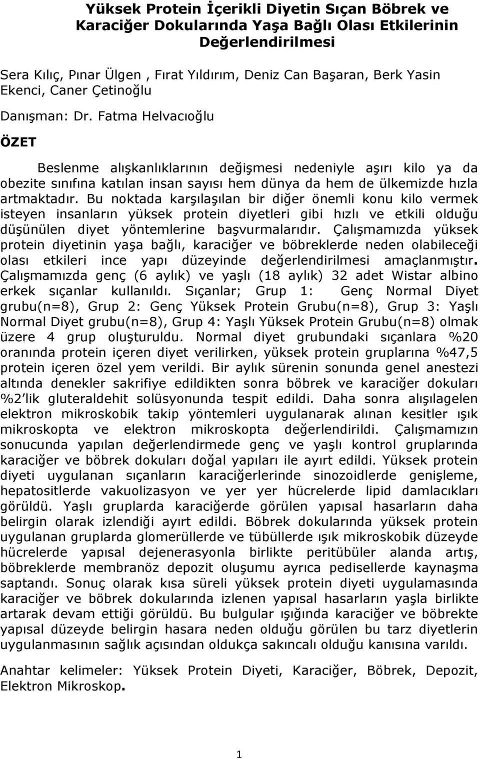 Fatma Helvacıoğlu ÖZET Beslenme alışkanlıklarının değişmesi nedeniyle aşırı kilo ya da obezite sınıfına katılan insan sayısı hem dünya da hem de ülkemizde hızla artmaktadır.