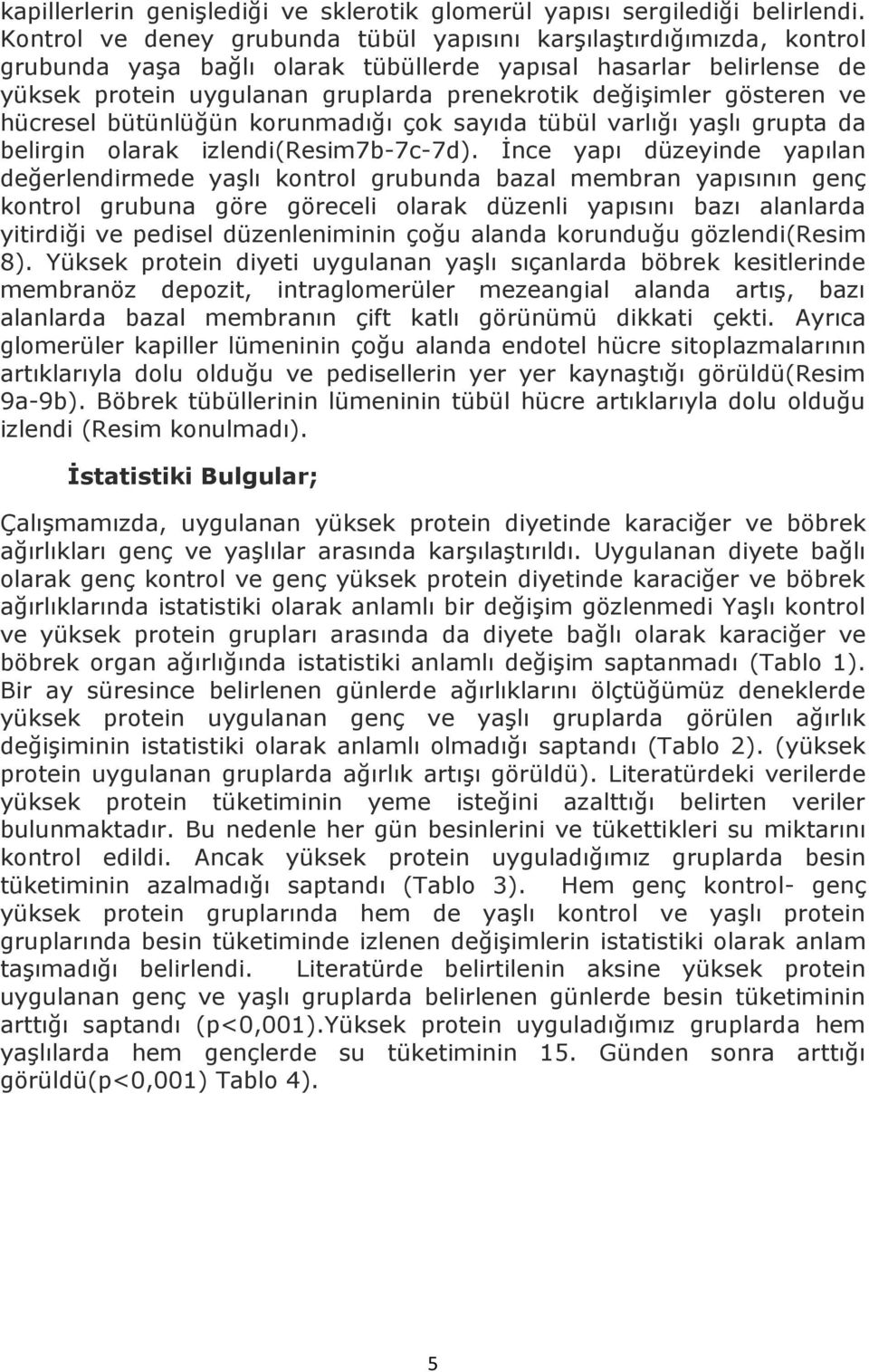 gösteren ve hücresel bütünlüğün korunmadığı çok sayıda tübül varlığı yaşlı grupta da belirgin olarak izlendi(resim7b-7c-7d).