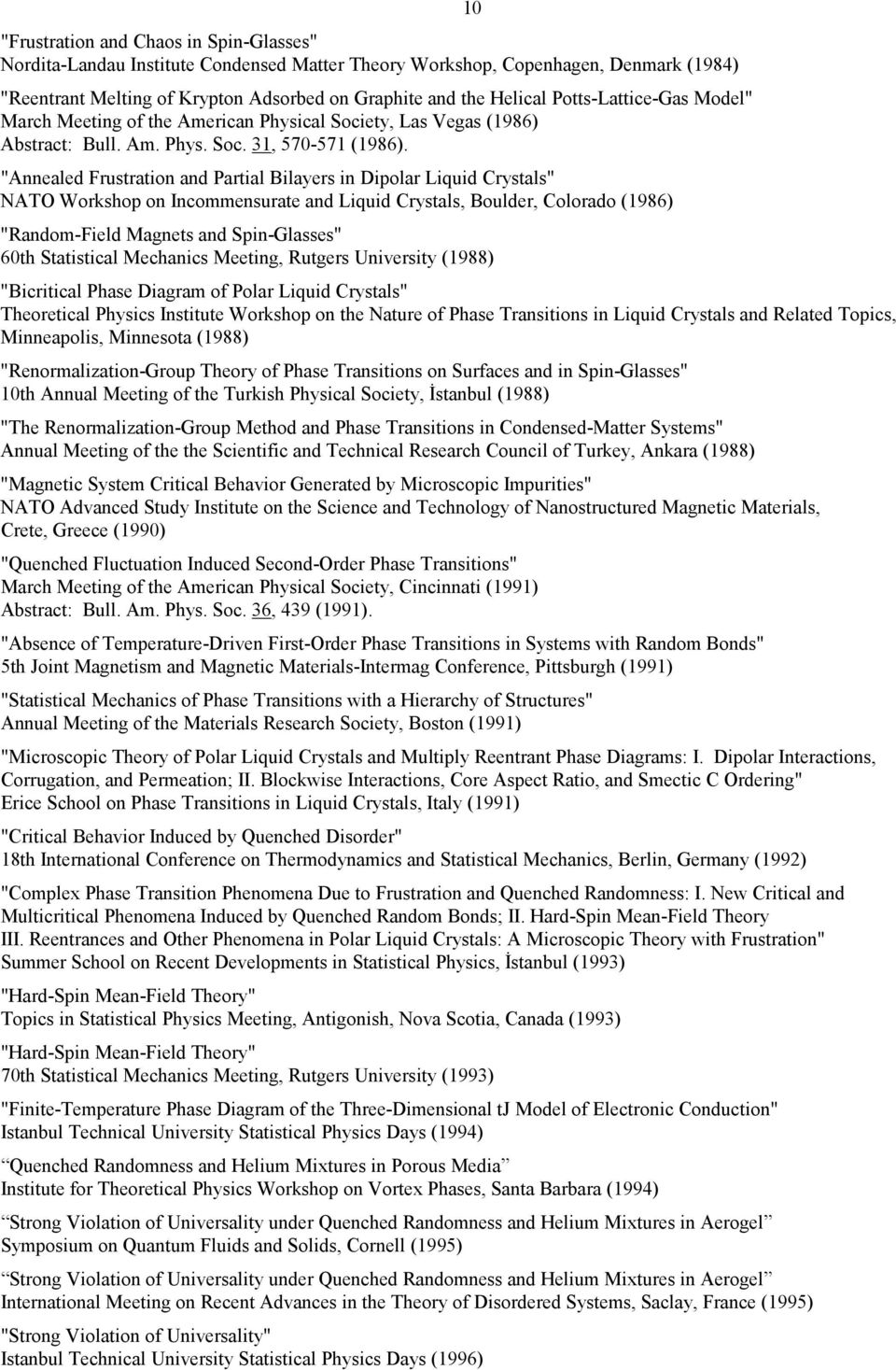 "Annealed Frustration and Partial Bilayers in Dipolar Liquid Crystals" NATO Workshop on Incommensurate and Liquid Crystals, Boulder, Colorado (1986) 10 "Random-Field Magnets and Spin-Glasses" 60th