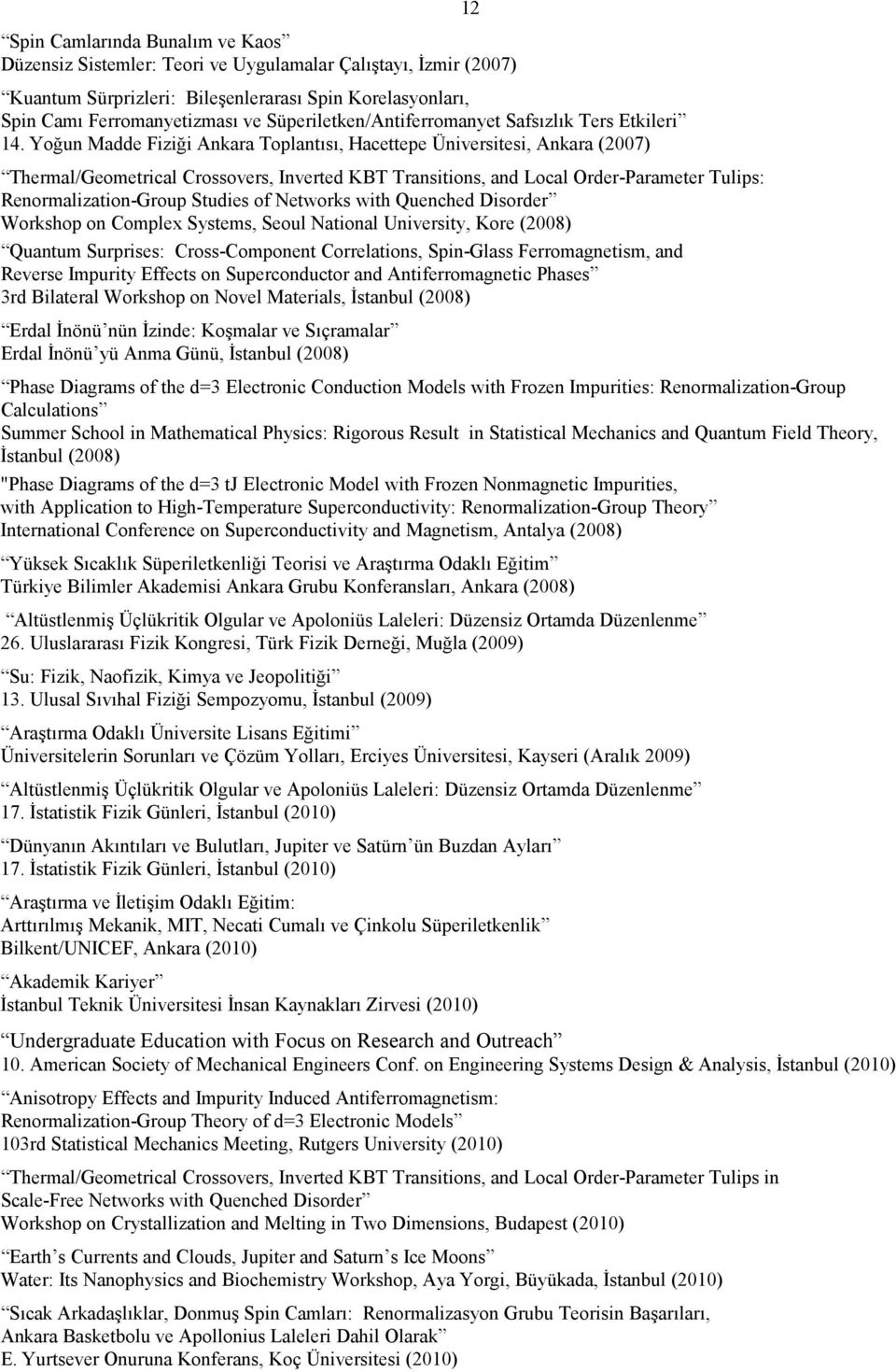 Yoğun Madde Fiziği Ankara Toplantısı, Hacettepe Üniversitesi, Ankara (2007) Thermal/Geometrical Crossovers, Inverted KBT Transitions, and Local Order-Parameter Tulips: Renormalization-Group Studies