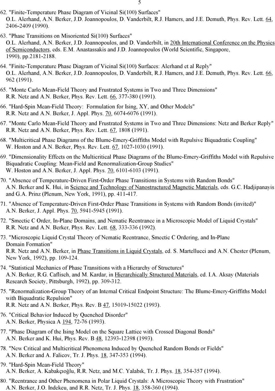 D. Joannopoulos (World Scientific, Singapore, 1990), pp.2181-2188. 64. "Finite-Temperature Phase Diagram of Vicinal Si(100) Surfaces: Alerhand et al Reply" O.L. Alerhand, A.N. Berker, J.D. Joannopoulos, D.