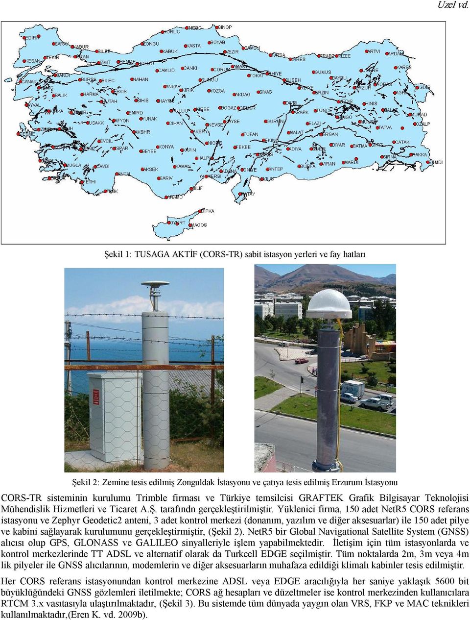 firması ve Türkiye temsilcisi GRAFTEK Grafik Bilgisayar Teknolojisi Mühendislik Hizmetleri ve Ticaret A.Ş. tarafındn gerçekleştirilmiştir.