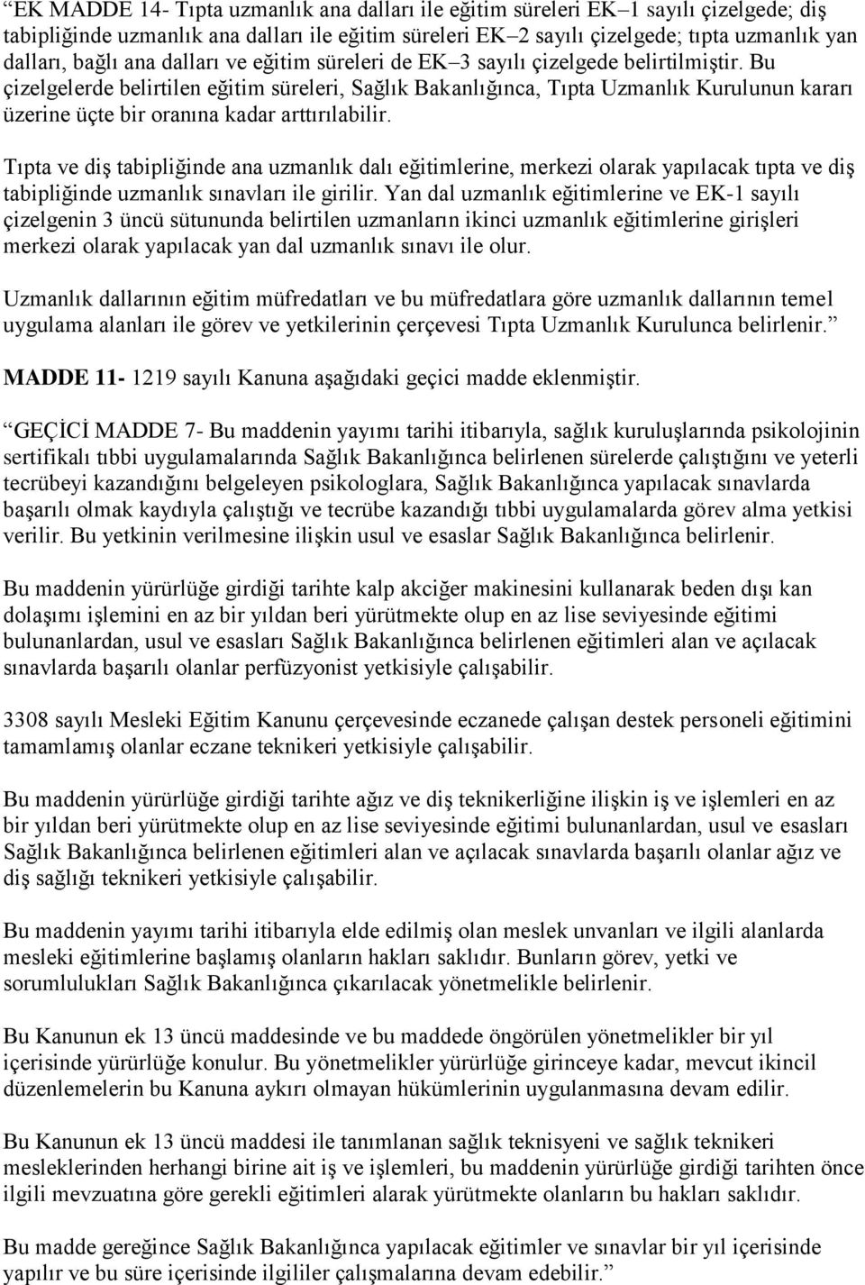 Bu çizelgelerde belirtilen eğitim süreleri, Sağlık Bakanlığınca, Tıpta Uzmanlık Kurulunun kararı üzerine üçte bir oranına kadar arttırılabilir.