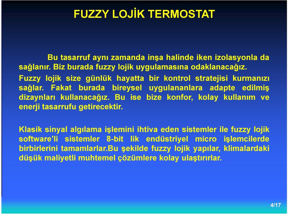 Bu ise bize konfor, kolay kullanım ve enerji tasarrufu getirecektir.