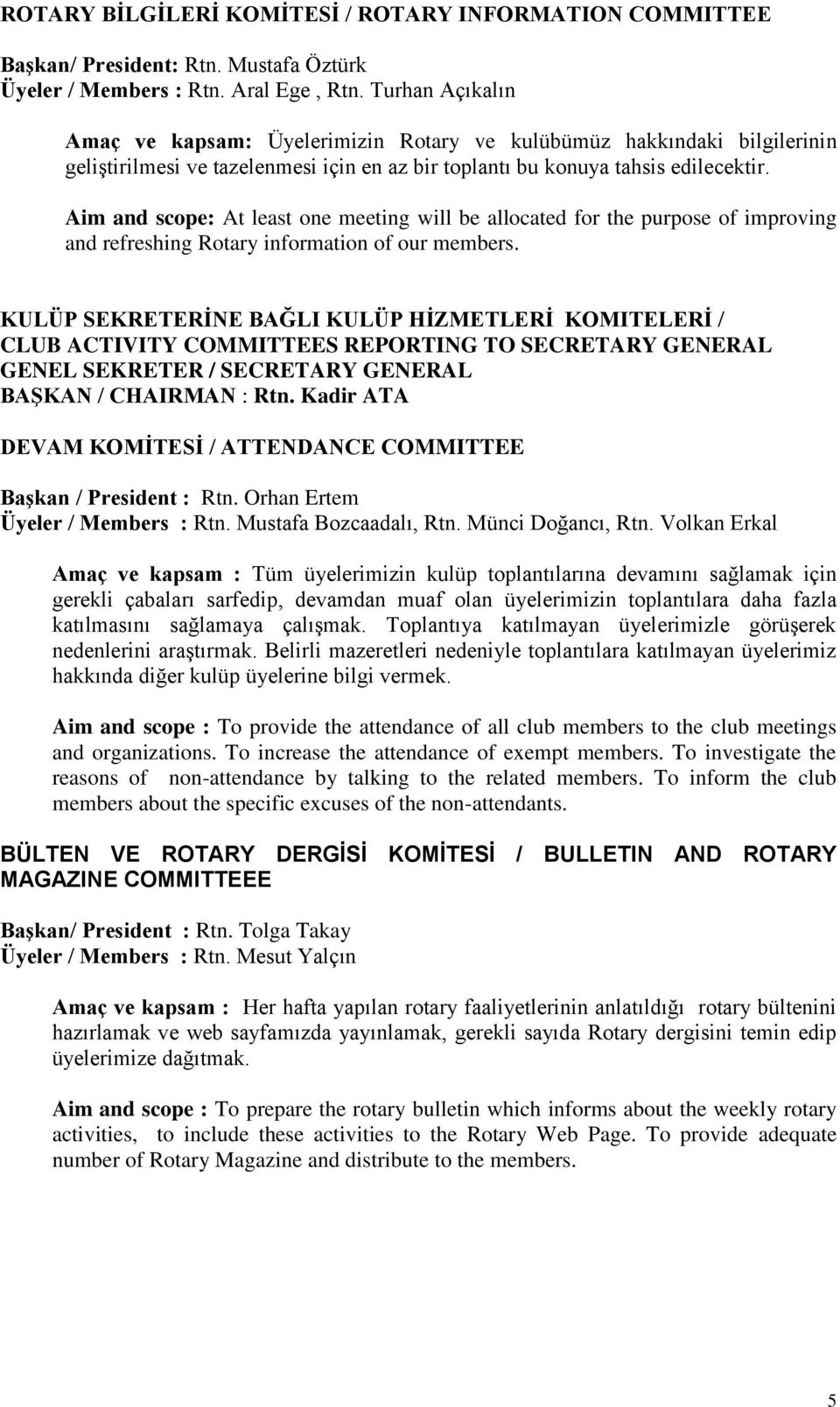 Aim and scope: At least one meeting will be allocated for the purpose of improving and refreshing Rotary information of our members.