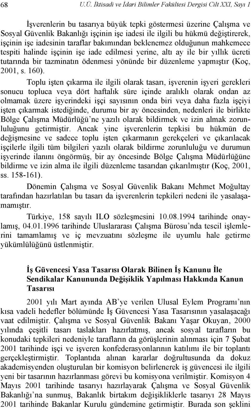 değiştirerek, işçinin işe iadesinin taraflar bakımından beklenemez olduğunun mahkemece tespiti halinde işçinin işe iade edilmesi yerine, altı ay ile bir yıllık ücreti tutarında bir tazminatın