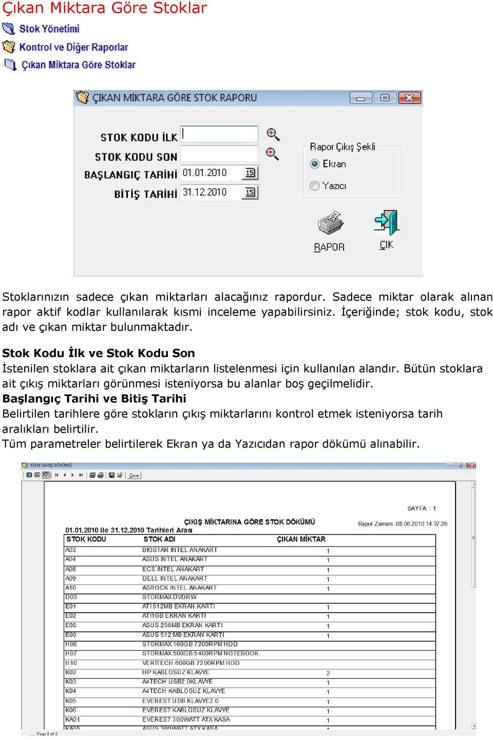 Stok Kodu İlk ve Stok Kodu Son İstenilen stoklara ait çıkan miktarların listelenmesi için kullanılan alandır.