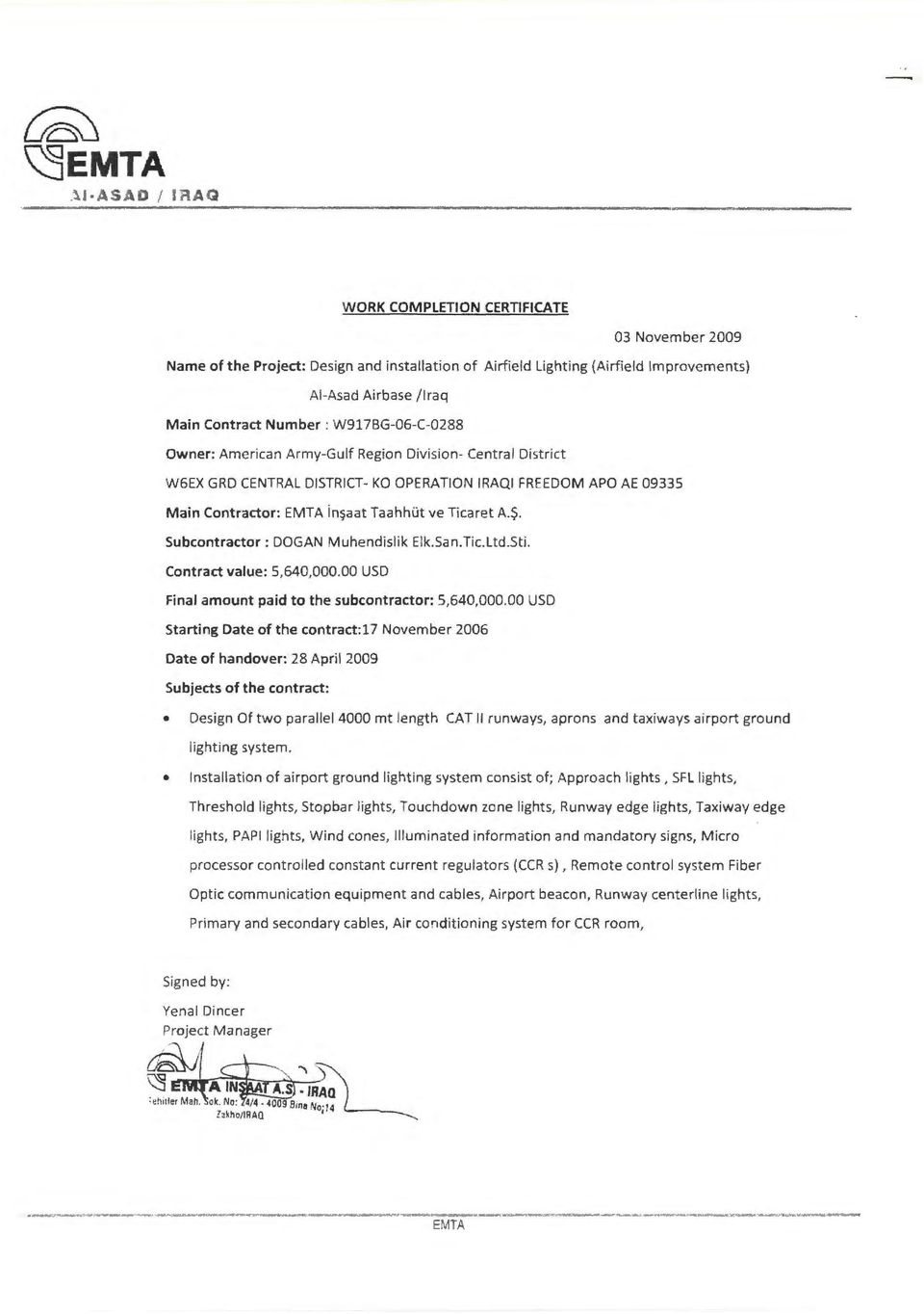 Ticaret A.~. Subcontractor: DOGAN Muhendislik Elk.San.Tic.Ltd.Sti. Contract value: 5,640,000.00 USD Final amount paid to the subcontractor: 5,640,000.