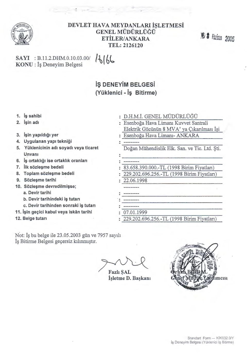 inlin 8 MV A' ya <;lkanlmas1 i~i Esenboga Hava Limaru- ANKARA 5. Yuklenicinin adr soyadr veya ticaret Dogan Miihendislik Elk. San. ve Tic. Ltd. $ti. Unvanr 6. i!i ortakhgr ise ortakhk oranlarr 7.