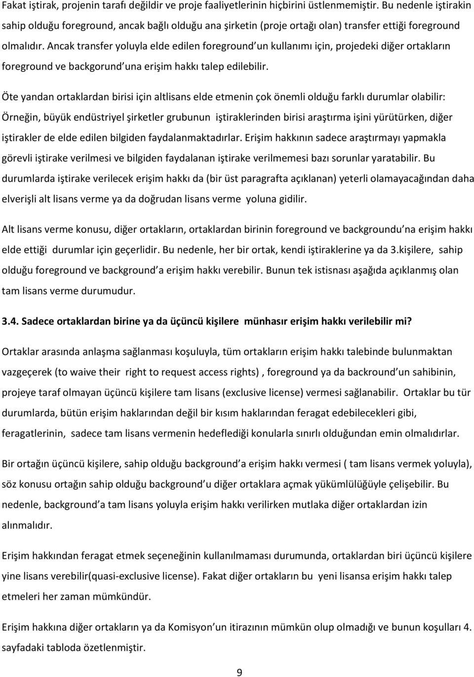 Ancak transfer yoluyla elde edilen foreground un kullanımı için, projedeki diğer ortakların foreground ve backgorund una erişim hakkı talep edilebilir.