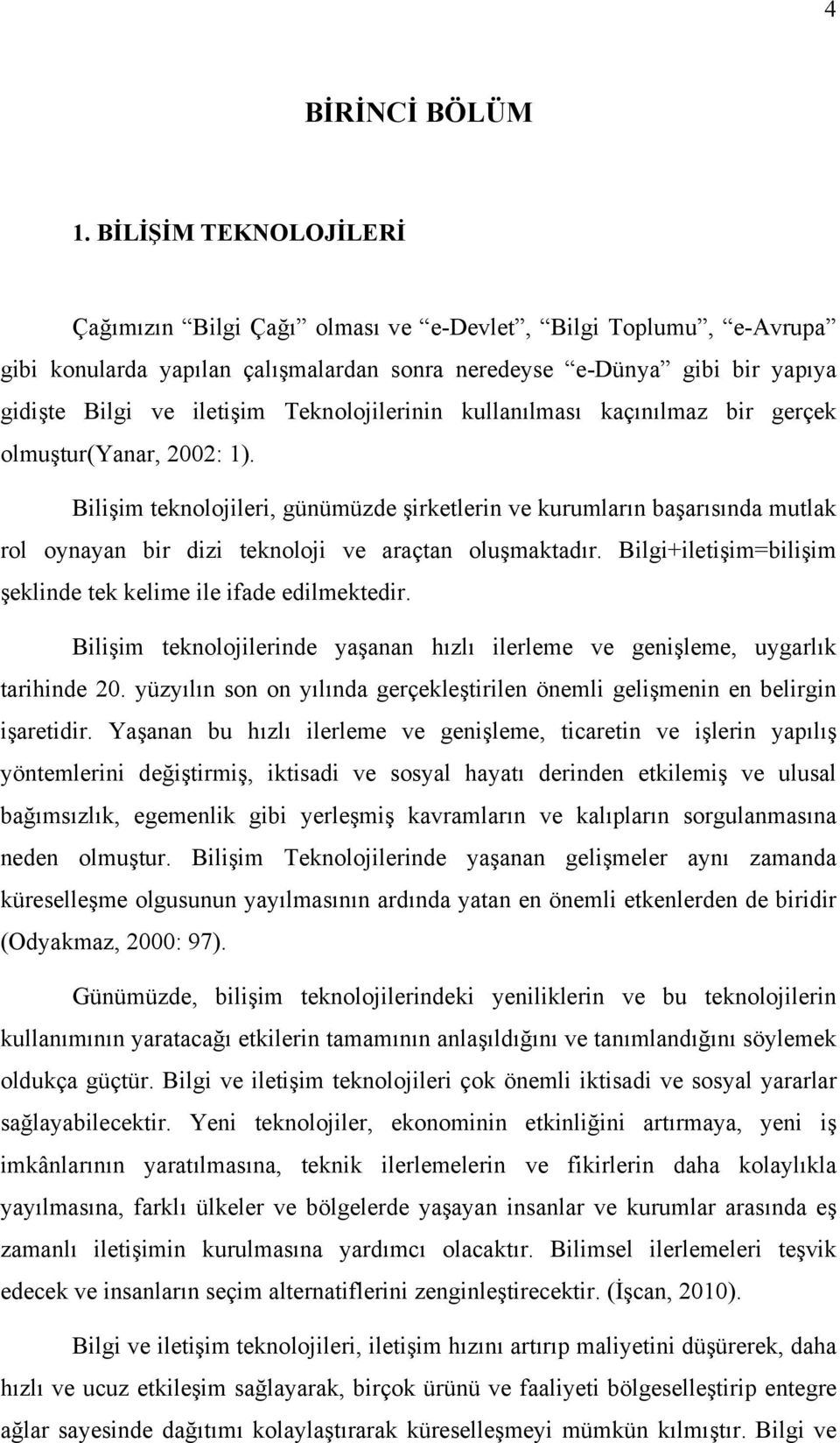 Teknolojilerinin kullanılması kaçınılmaz bir gerçek olmuştur(yanar, 2002: 1).