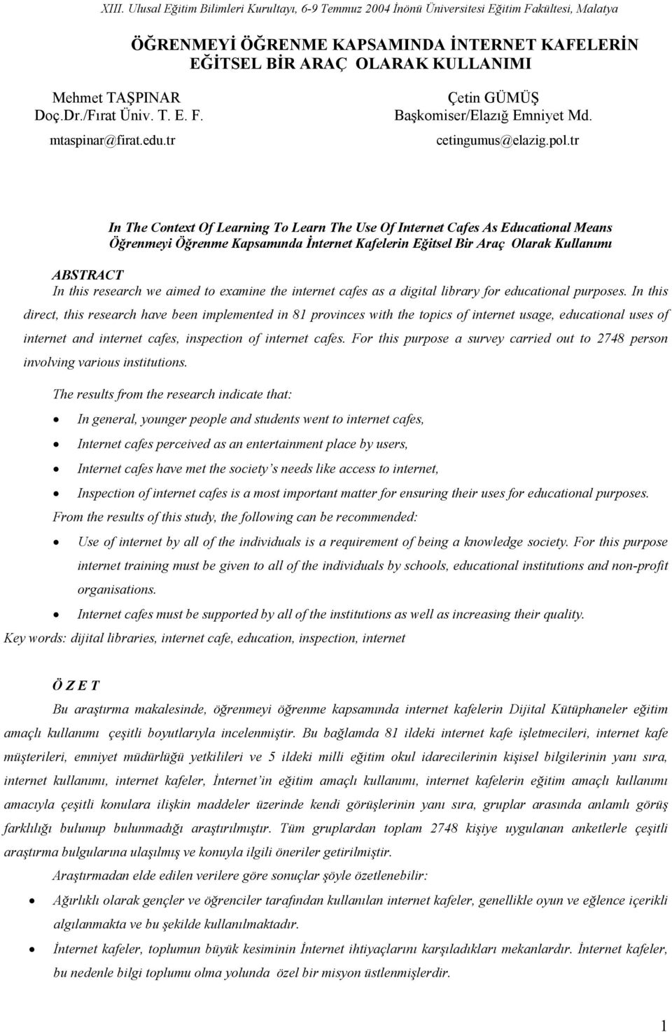 tr In The Context Of Learning To Learn The Use Of Internet Cafes As Educational Means Öğrenmeyi Öğrenme Kapsamında İnternet Kafelerin Eğitsel Bir Araç Olarak Kullanımı ABSTRACT In this research we