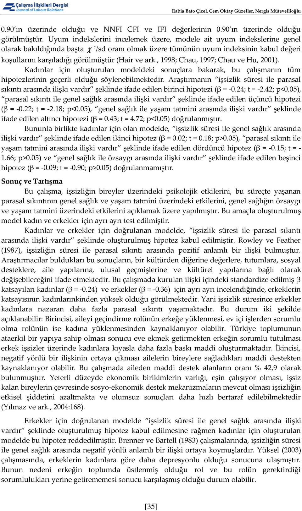 ve ark., 1998; Chau, 1997; Chau ve Hu, 2001). Kadınlar için oluşturulan modeldeki sonuçlara bakarak, bu çalışmanın tüm hipotezlerinin geçerli olduğu söylenebilmektedir.