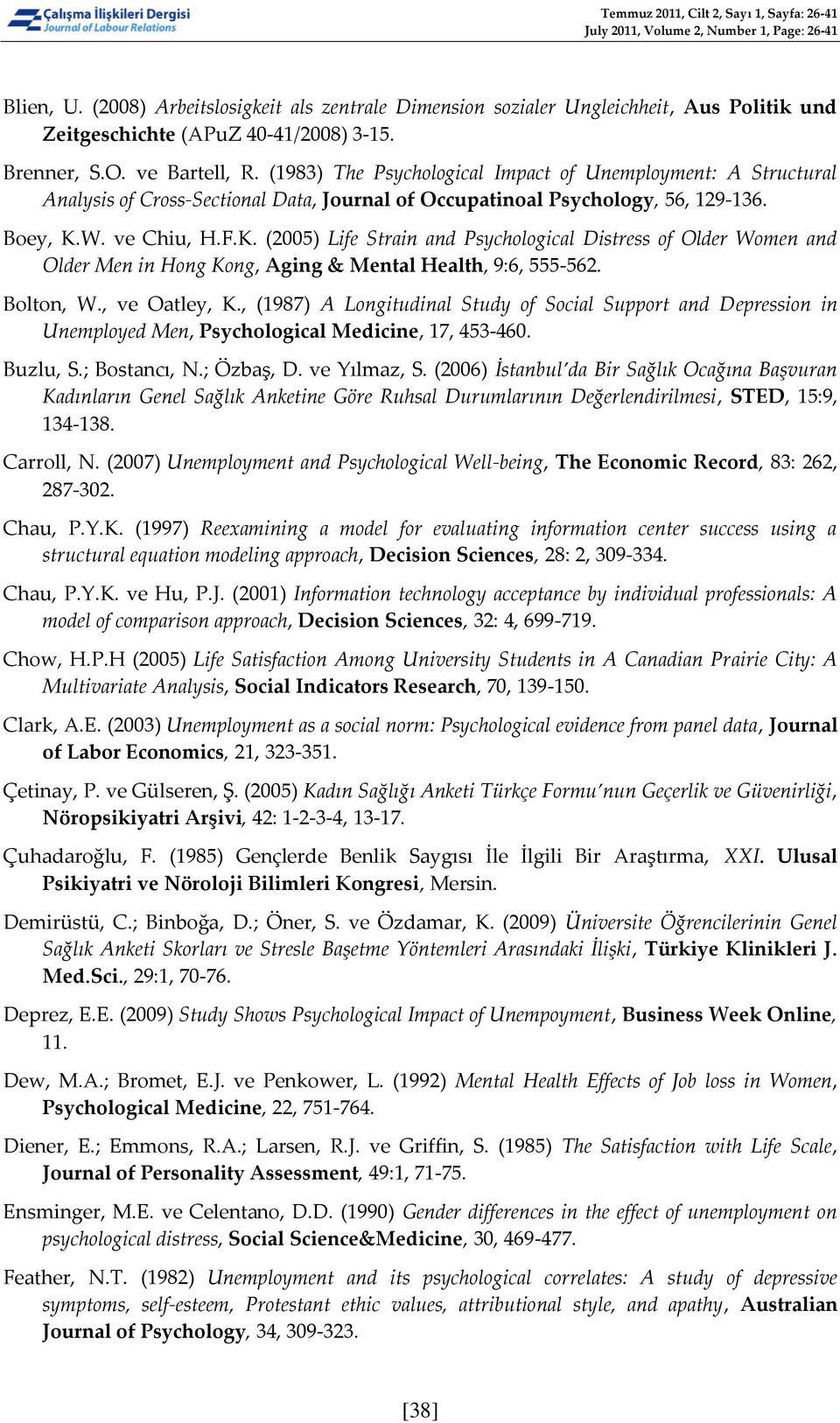 (1983) The Psychological Impact of Unemployment: A Structural Analysis of Cross-Sectional Data, Journal of Occupatinoal Psychology, 56, 129-136. Boey, K.