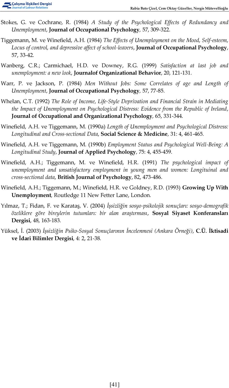 (1984) The Effects of Unemployment on the Mood, Self-esteem, Locus of control, and depressive affect of school-leavers, Journal of Occupational Psychology, 57, 33-42. Wanberg, C.R.; Carmichael, H.D.