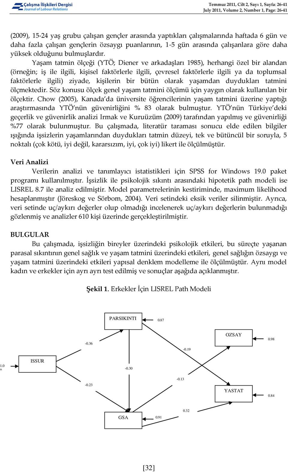 Yaşam tatmin ölçeği (YTÖ; Diener ve arkadaşları 1985), herhangi özel bir alandan (örneğin; iş ile ilgili, kişisel faktörlerle ilgili, çevresel faktörlerle ilgili ya da toplumsal faktörlerle ilgili)