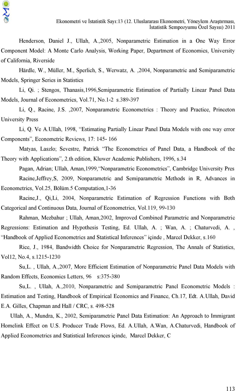 , Werwatz, A.,2004, Nonparametrc and Semparametrc Models, Sprnger Seres n Statstcs L, Q. ; Stengos, Thanass,1996,Semparametrc Estmaton of Partally Lnear Panel Data Models, Journal of Econometrcs, Vol.