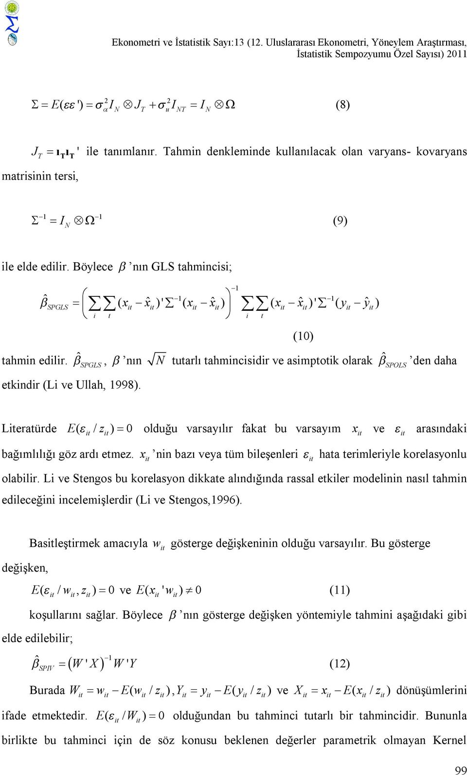 ˆSPGLS, nın N tutarlı tahmncsdr ve asmptotk olarak ˆSPOLS den daha etkndr (L ve Ullah, 1998). (10) Leratürde E( / z ) 0 olduğu varsayılır fakat bu varsayım x ve arasındak bağımlılığı göz ardı etmez.